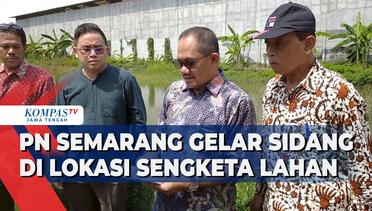 PN Semarang Gelar Sidang di Lokasi Sengketa Lahan