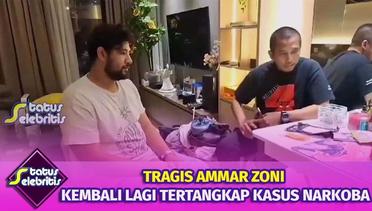 Tragis Ammar Zoni Kembali Lagi Tertangkap Kasus Narkoba | Status Selebritis