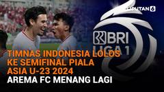 Timnas Indonesia Lolos ke Semifinal Piala Asia U-23 2024, Arema FC Menang Lagi