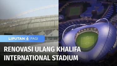 Renovasi Khalifa International Stadium Demi Piala Dunia 2022, Kapasitas 40 Ribu Penonton | Liputan 6