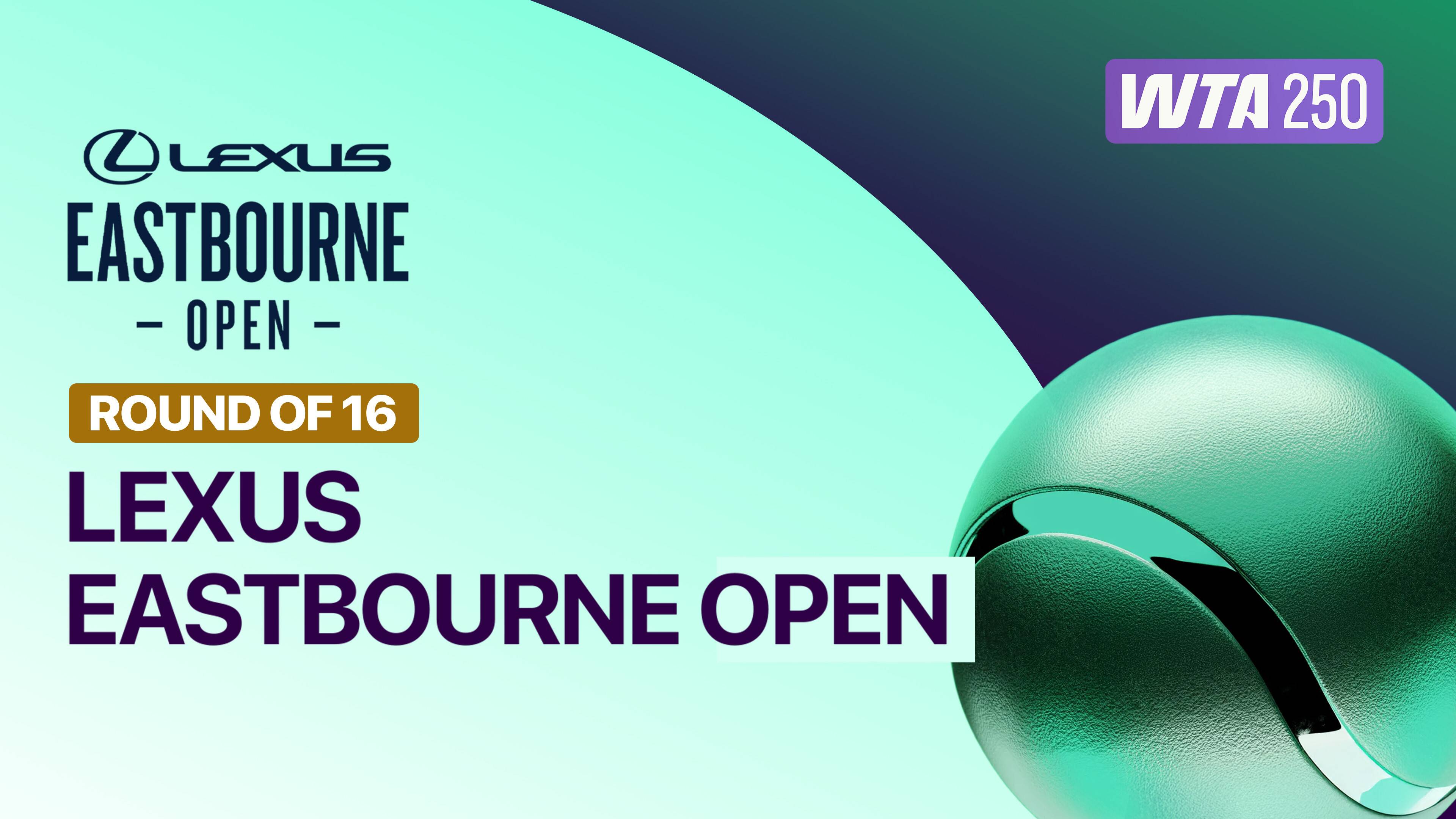 Round of 16 - WTA 250: Lexus Eastbourne Open 2026