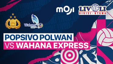 Full Match | Popsivo Polwan vs Wahana Express Group | Livoli Divisi Utama Putri 2022