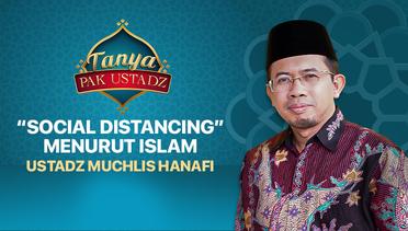 Tanya Pak Ustadz : Muchlis Hanafi - Social Distancing menurut Islam