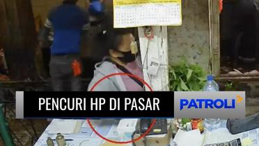 Waspada! Aksi Nekat Seorang Wanita Curi Ponsel Pedagang di Pasar Terekam CCTV! | Patroli