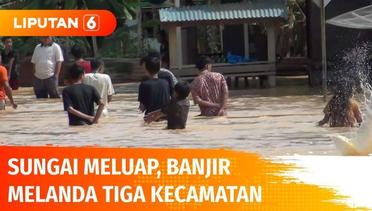 Sungai Meluap, Banjir Melanda Tiga Kecamatan Hingga Mencapai 2 Meter | Liputan 6