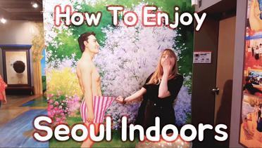 How to enjoy Seoul indoors