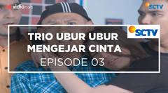 Trio Ubur  Ubur Mengejar Cinta - Episode 03