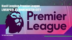 Hasil Premier League Liverpool VS Manchester City