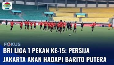 Jelang BRI Liga 1 Pekan ke-15, Persija Jakarta Siap Lawan Barito Putera | Fokus