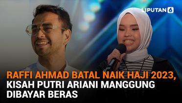 Raffi Ahmad Batal Naik Haji 2023, Kisah Putri Ariani Manggung Dibayar Beras