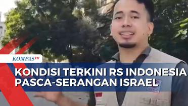 Kondisi Terkini RS Indonesia di Gaza Pasca-Serangan Pasukan Israel
