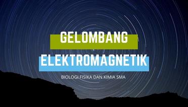 GELOMBANG ELEKTROMAGNETIK - SEG 1 - BIOLOGI FISIKA DAN KIMIA SMA