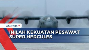Begini Kekuatan dan Ketangguhan Pesawat Super Hercules C-130 J