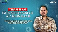 Terapi Sehat Gus Muhammad Al'Karomah #4 : Komplikasi Diabetes & Pencegahannya