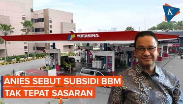 Anies Sebut Subsidi BBM di Indonesia Tak Tepat Sasaran