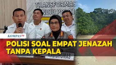 Penjelasan Polisi Soal Temuan Empat Jenazah Tanpa Kepala di Lampung