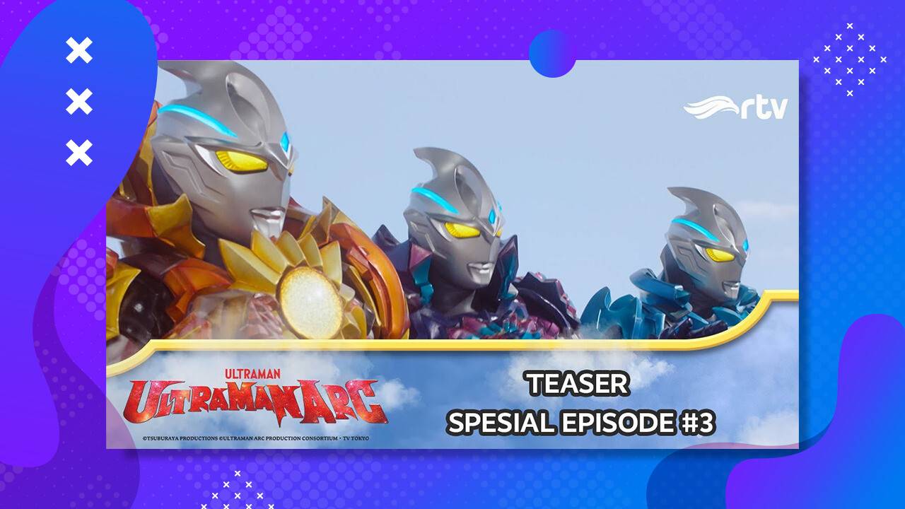 ULTRAMAN ARC | Teaser Spesial Episode 3 RTV