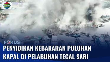 Polisi Usut Kebakaran 52 Kapal Nelayan di Pelabuhan Tegal Sari, Diduga Akibat Korsleting Listrik | Fokus