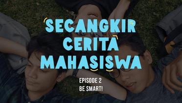 Secangkir Cerita Mahasiswa Episode 2 - Be smart!