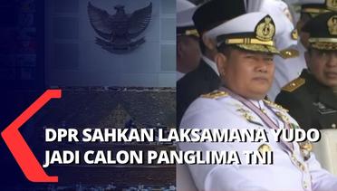 Jelang Rapat Paripurna DPR untuk Sahkan Laksamana Yudo Margono jadi Panglima TNI