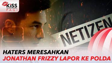 Haters Bikin Resah, Jonathan Frizzy Lapor ke Polda Metro Jaya | Kiss Pagi