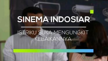 Sinema Indosiar - Istriku Suka Mengungkit Kebaikannya