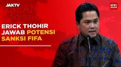 Erick Thohir Jawab Potensi Sanksi FIFA
