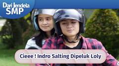 Cieee ! Indro Salting Dipeluk Loly | Dari Jendela SMP Episode 598