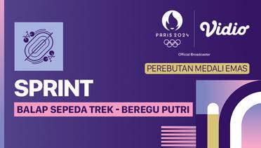 Sprint Beregu Putri - Medali Emas - Balap Sepeda Trek - Full Match | Olympic Games Paris 2024