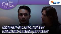 Mama Astrid Syok! Dengar Cerita Dari Jeffrey! | Takdir Cinta Yang Kupilih - Episode 572