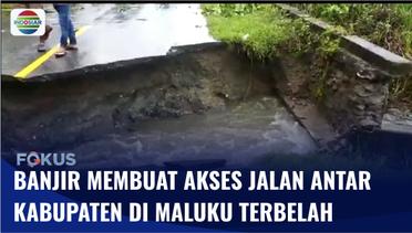 Ngeri! Banjir Membelah Jalan Akses Antar Kabupaten di Maluku | Fokus