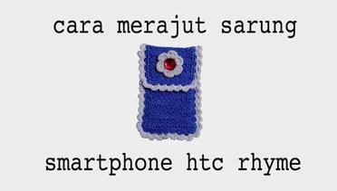 Cara Merajut Sarung Smartphone Android HTC Rhyme / HTC Bliss