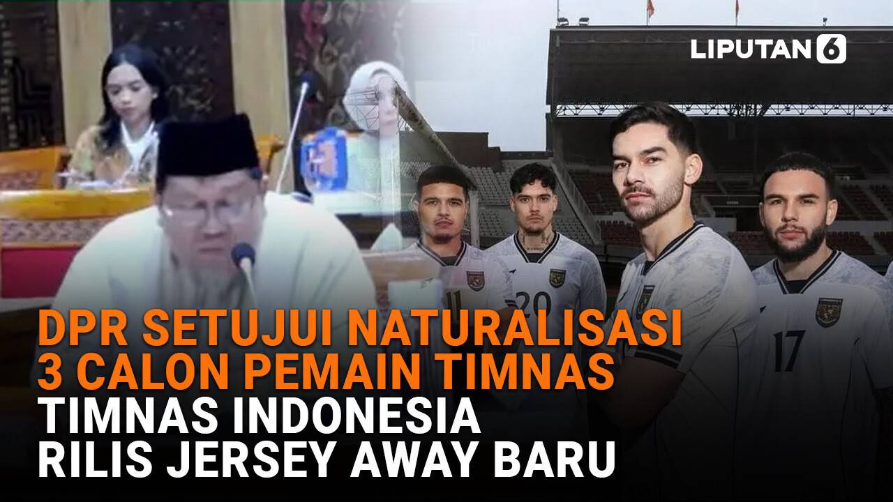 DPR Setujui Naturalisasi 3 Calon Pemain Timnas, Timnas Indonesia Rilis ...