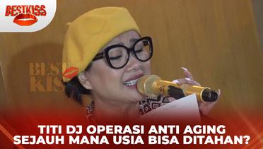 Titi DJ Operasi Anti Aging, Sejauh Mana Usia Tua Bisa Ditahan? | Best Kiss