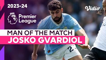 Aksi Man of the Match: Josko Gvardiol  | Fulham vs Man City | Premier League 2023/24