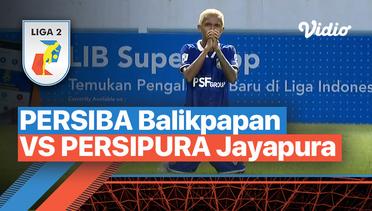 Mini Match - Persiba Balikpapan vs Persipura Jayapura | Liga 2 2022/23