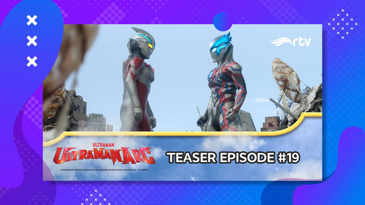 ULTRAMAN ARC RTV | Teaser Episode 19