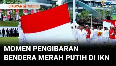 Detik-detik Pengibaran Bendera Merah Putih di IKN pada Upacara 17 Agustus HUT ke-80 RI | Liputan 6