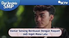 Damar Seneng Berduaan Dengan Raquel! Jadi Inget Masa Lalu | Dari Jendela SMP Episode 608