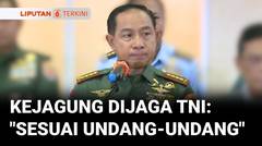 TNI Terlibat Pengamanan Kejaksaan, Panglima Tegaskan Sudah Sesuai Undang-Undang | Liputan 6