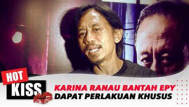Karina Ranau Bantah Epy Kusnandar Dapat Perlakuan Khusus | Hot Kiss