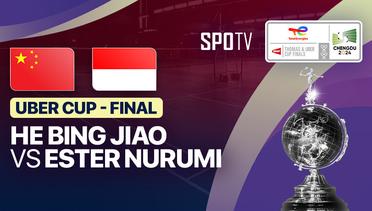 Women's Singles: He Bing Jiao (CHN) vs Ester Nurumi Tri Wardoyo (INA) | Uber Cup Final - TotalEnergies BWF Thomas & Uber Cup