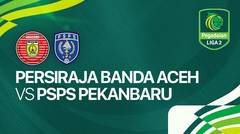 Persiraja Banda Aceh vs PSPS Pekanbaru - Full Match | Pegadaian Liga 2 2024/25