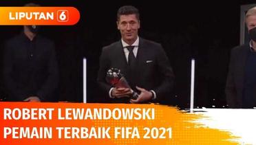 Kalahkan Messi dan Mohamed Salah, Robert Lewandowski Jadi Pemain Terbaik FIFA 2021 | Liputan 6