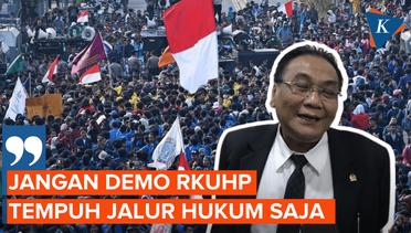 DPR: Jangan Demo RKUHP, Tempuh Jalur Hukum Saja