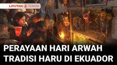 Tradisi Hari Arwah di Ekuador: Jembatan Antara Dunia Orang Hidup dan yang Telah Tiada | Liputan 6