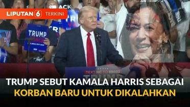 Pilpres Amerika: Donald Trump Sebut Kamala Harris Sebagai Korban Baru untuk DIkalahkan | Liputan 6