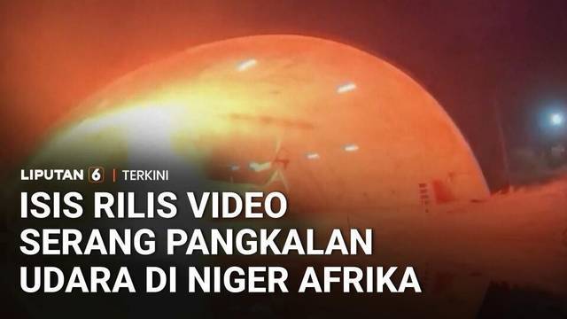 ISIS Rilis Video Diduga Serang Pangkalan Udara AD di Ibu Kota Niger | Liputan 6