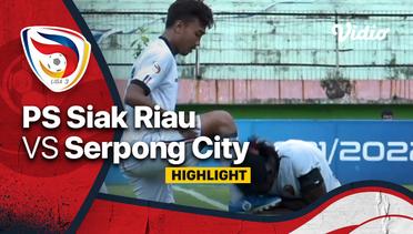 Highlight - PS Siak Riau vs Serpong City FC | Liga 3 Nasional 2021/22