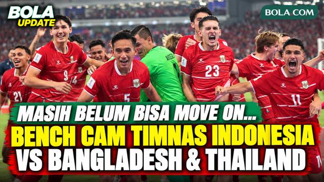 Masih Belum Bisa Move On! Bench Cam Timnas Indonesia vs Bangladesh dan Thailand, Ketegangan hingga Euforia Juara FIFA ASEAN Cup 2026